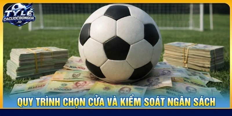 Quy trình chọn cửa và kiểm soát ngân sách