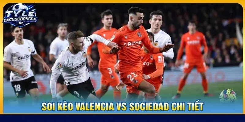Soi kèo Valencia vs Sociedad chi tiết