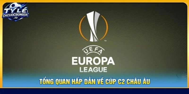 Tổng quan hấp dẫn về Cúp C2 Châu Âu