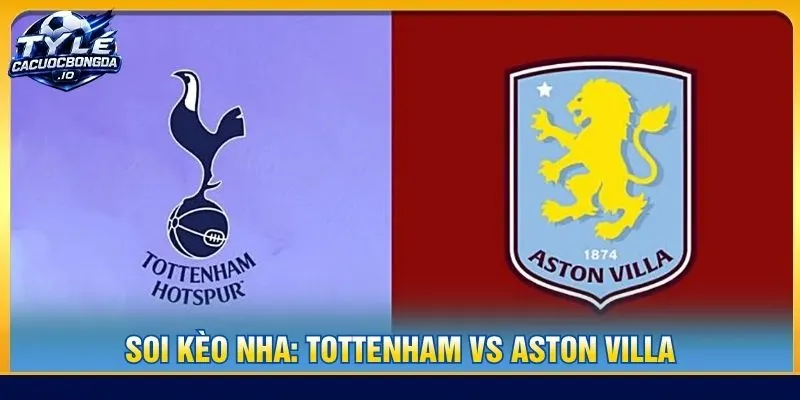 Soi Kèo NHA: Tottenham vs Aston Villa – Lúc 18h30 19/9/2026
