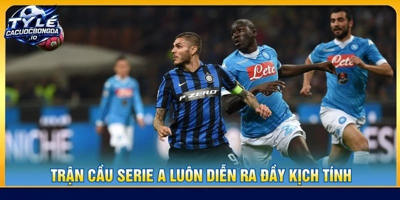 Trận cầu Serie A luôn diễn ra đầy kịch tính