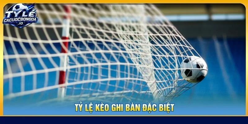 Tỷ Lệ Kèo Ghi Bàn Đặc Biệt: Cách Đọc Kèo Thực Tế Chuẩn