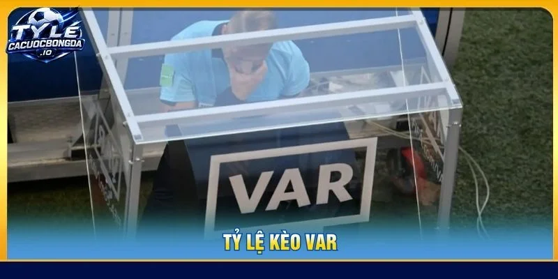 Tỷ Lệ Kèo VAR: Cách Đọc Và Phân Tích Biến Động Kèo