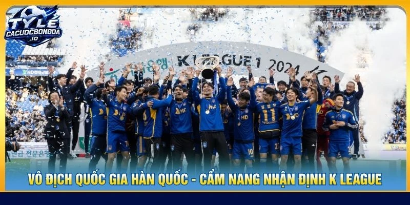 Vô Địch Quốc Gia Hàn Quốc - Cẩm Nang Nhận Định K League