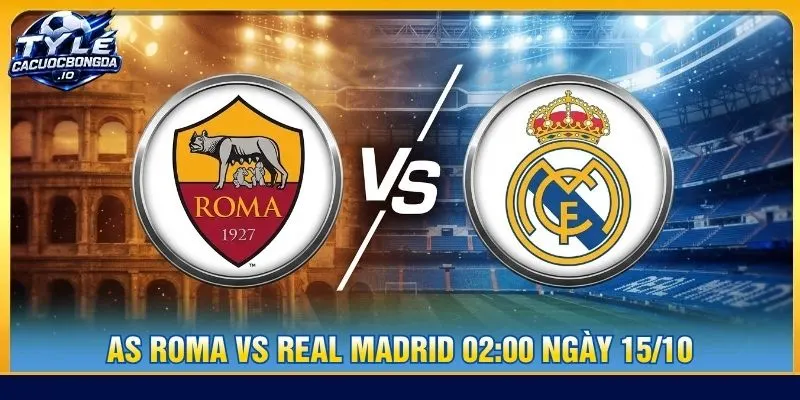 Soi kèo AS Roma vs Real Madrid 02:00 ngày 15/10 - C1