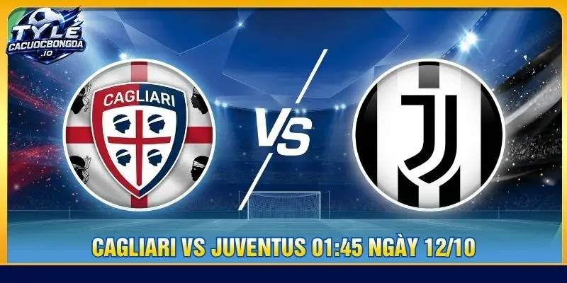 Soi kèo Cagliari vs Juventus 01:45 ngày 12/10 - Serie A