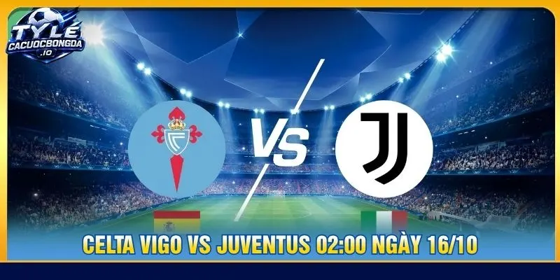 Soi kèo Celta Vigo vs Juventus 02:00 ngày 16/10 - C2
