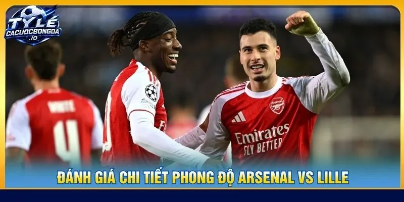 Đánh giá chi tiết phong độ Arsenal vs Lille