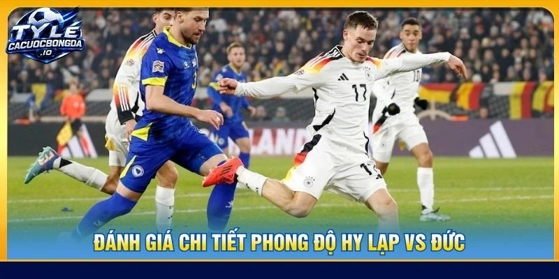 Đánh giá chi tiết phong độ Hy Lạp vs Đức
