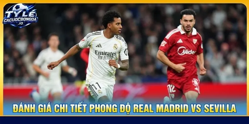 Đánh giá chi tiết phong độ Real Madrid vs Sevilla