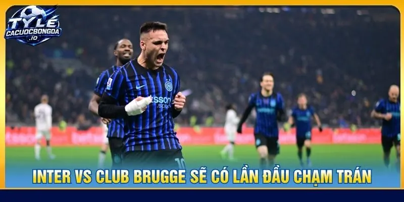 Inter vs Club Brugge sẽ có lần đầu chạm trán