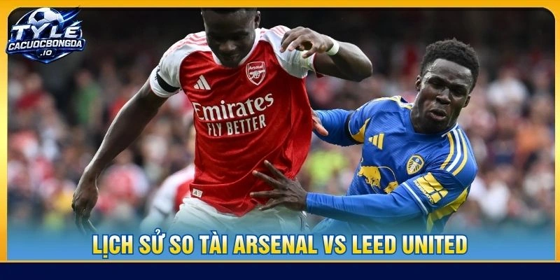 Lịch sử so tài Arsenal vs Leed United