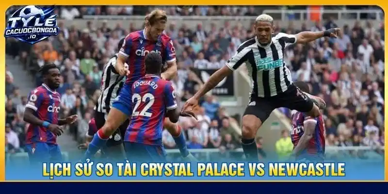 Lịch sử so tài Crystal Palace vs Newcastle