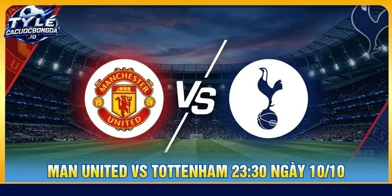 Soi kèo Man United vs Tottenham 23:30 ngày 10/10 - EPL