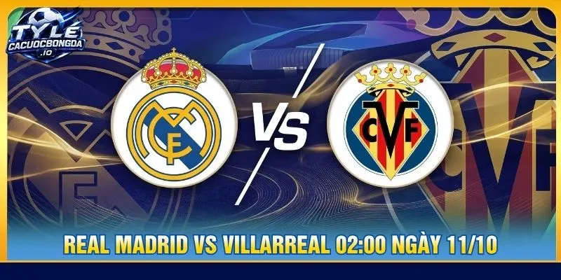Soi kèo Real Madrid vs Villarreal 02:00 ngày 11/10 - La Liga