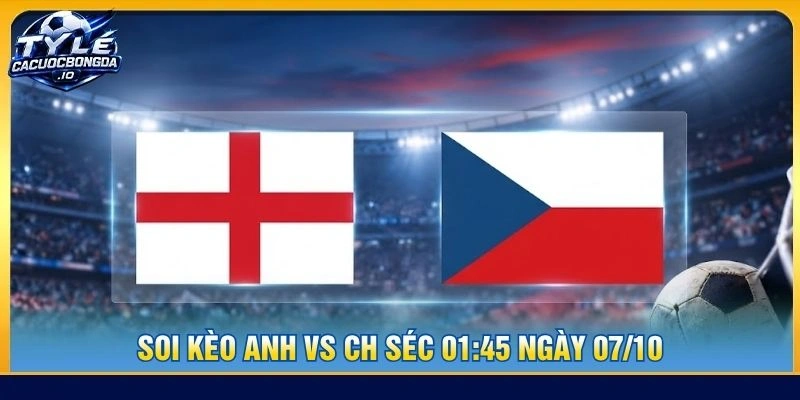 Soi Kèo Anh vs CH Séc 01:45 Ngày 07/10 - Nations League