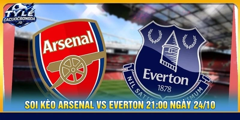 Soi Kèo Arsenal Vs Everton 21:00 Ngày 24/10 - Vòng 8 EPL