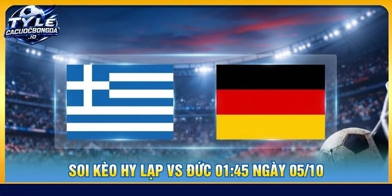 Soi kèo Hy Lạp vs Đức 01:45 ngày 05/10 - Nations League