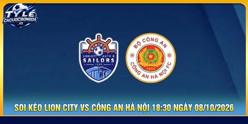 Soi Kèo Lion City Vs Công An Hà Nội 18:30 Ngày 08/10/2026