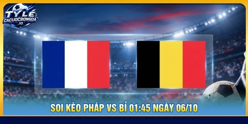 Soi Kèo Pháp Vs Bỉ 01:45 Ngày 06/10 - Nations League