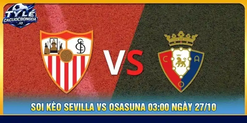 Soi Kèo Sevilla Vs Osasuna 03:00 Ngày 27/10 - La Liga
