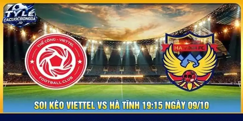 Soi Kèo Viettel Vs Hà Tĩnh 19:15 Ngày 09/10, vòng 3 V-League