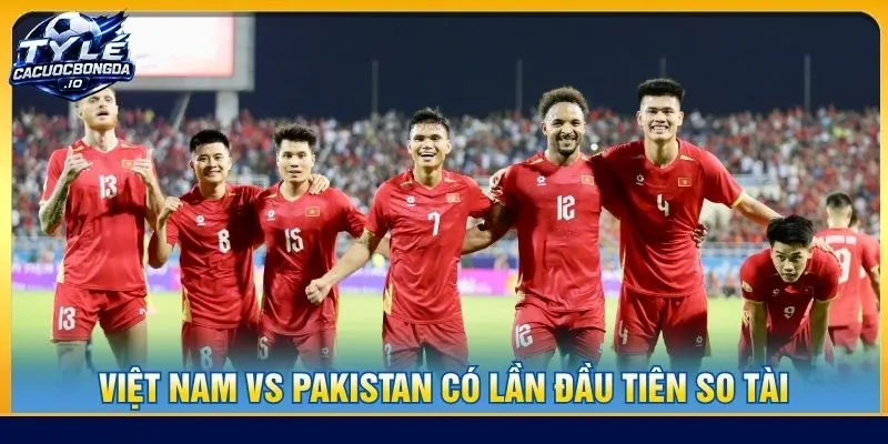 Việt Nam vs Pakistan có lần đầu tiên so tài